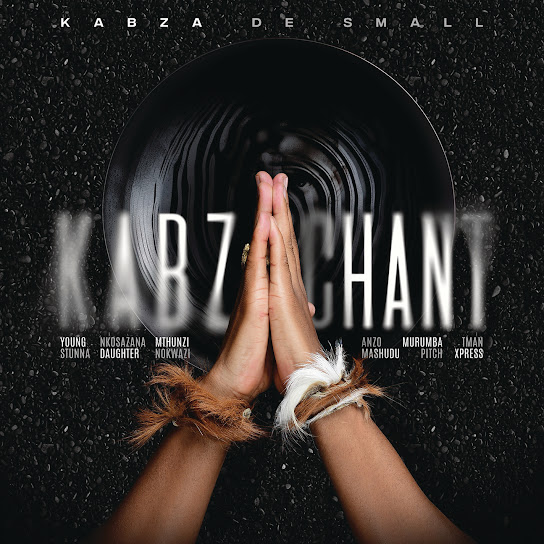 Kabza De Small - Kabza Chant feat. Young Stunna, Nkosazana Daughter, Mthunzi & Anzo