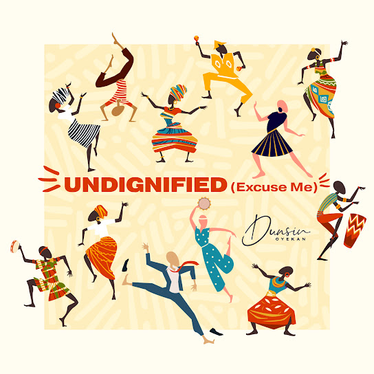 Dunsin Oyekan - Undignified (Excuse Me)