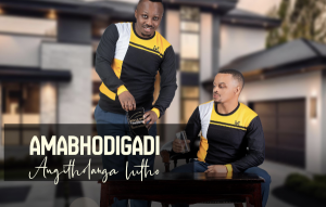 AMABHODIGADI – ANGITHOLANGA LUTHO