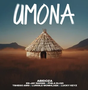 Abidoza – Umona (ft. En-Jay Daking, PHILA DLOZI, Tshego AMG, Lungile Womhlaba & Lucky Keyz)