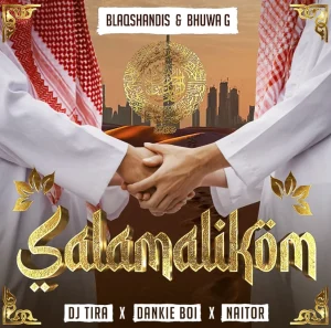 Blaqshandis & Bhuwa G Ft. Dj Tira, Dankie Boi & Naitor – Salamalikom