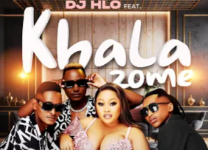 DJ Hlo – Khala Zome (feat. Paradise & Chris Vezy)