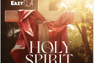 Eazy SA – Holy Spirit (feat. Mizo Phyll & Crosswavee)