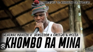 General Manizo x Director – Khombo Ra mina ( batswadi ) feat Msiza