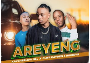 Kaycherlow NLL – Areyeng ft. Cliff Kayden & Inkreys