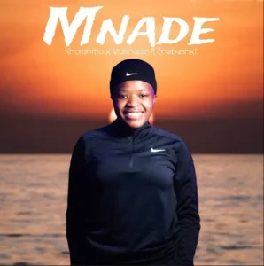 Kharishma x Makhadzi – Mnade ft. Shebeshxt