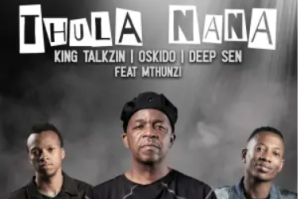 KingTalkzin, Oskido & Deep Sen – Thula Nana (feat. Mthunzi)