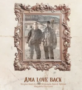 Kinglee Beats & ‪lizwiwokuqala8232‬ – AMA LOVE BACK ft Naledi Aphiwe & Magalela Omncane