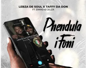 Lebza De Soul & Taffy Da Don – PHENDULA IFONI (feat. ZIMVO & CeLza)