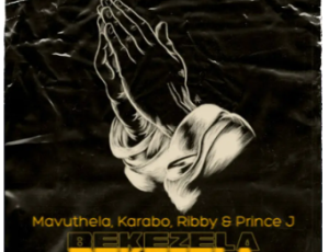 Mavuthela, Karabo & Ribby – Bekezela (feat. Prince J)