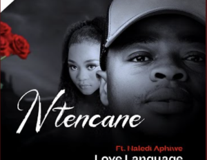 Ntencane Ft. Naledi Aphiwe – Love Language