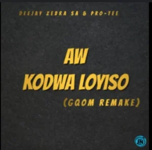 PRO TEE – Aw Kodwa Loyiso (Deejay Zebra SA & Pro-Tee Remake)