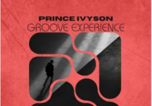 Prince Ivyson – Groove Experience EP