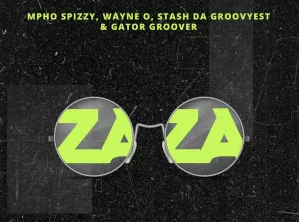 Wayne O, Mpho Spizzy, Stash Da Groovyest & Gator Groover – Zaza