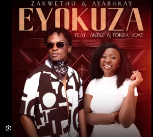 Zakwethu and Ayarhkay – Eyokuza [Ft. Anele and Fokza Joat]