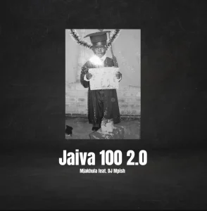 Mjakhula – Jaiva 100 2.0 (ft. Dj Mpish)