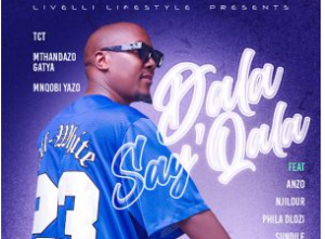 TCT – Dala say’qala Ft. Mthandazo Gatya, Mnqobi Yazo, Sykes, Anzo, Njilour & Phila Dlozi