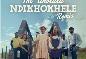 The Unveiled – Ndikhokhele (Remix)