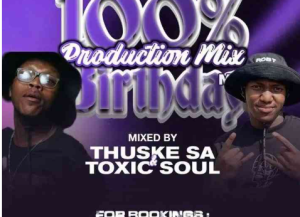 Thuske SA & Toxic Soul – 100% Production Mix (Thuske’s Birthday Celebration)